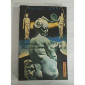     SUPRAOMUL...si  FEMEIA  LUI / SUPRAFEMEIA... si  BARBATUL  EI  -  Alfred  JARRY  